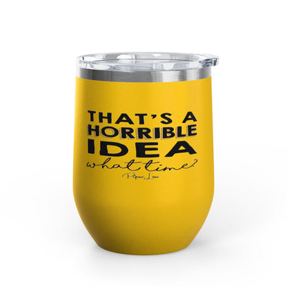 That's A Horrible Idea... 12oz Premium Insulated Tumbler