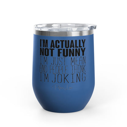 I'm Actually Not Funny...... 12oz Premium Insulated Tumbler
