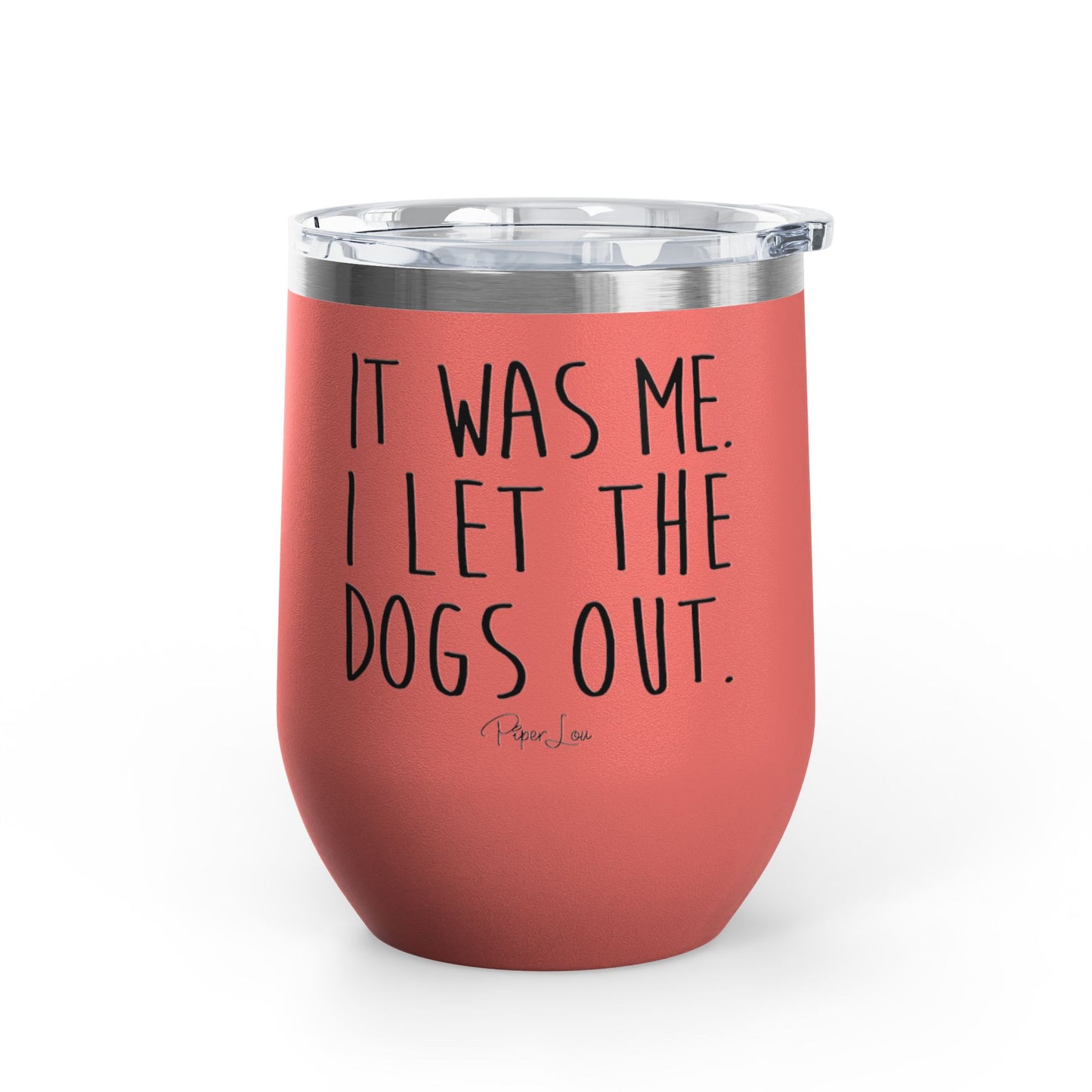 It Was Me I Let The Dogs Out 12oz Premium Insulated Tumbler