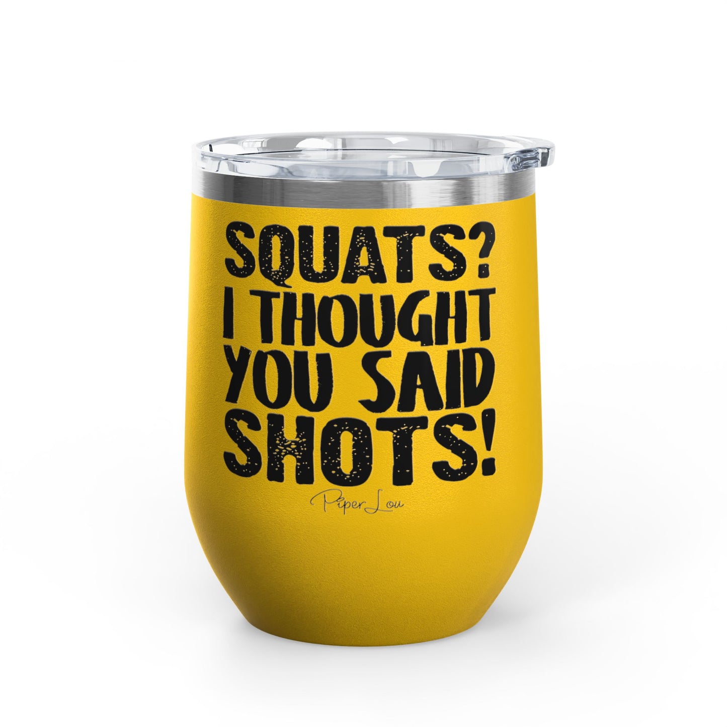 Squats? I Thought You Said Shots! 12oz Premium Insulated Tumbler