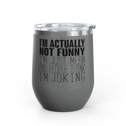 I'm Actually Not Funny...... 12oz Premium Insulated Tumbler