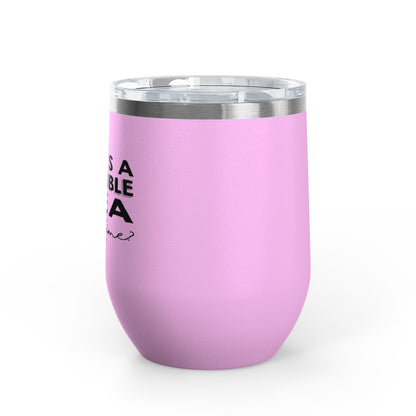 That's A Horrible Idea... 12oz Premium Insulated Tumbler