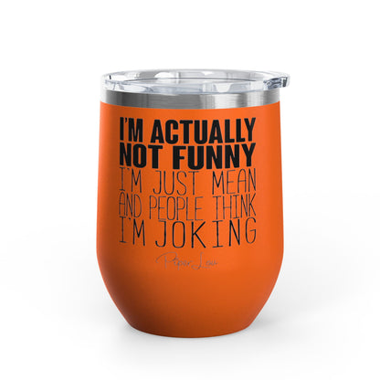 I'm Actually Not Funny...... 12oz Premium Insulated Tumbler