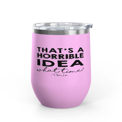 That's A Horrible Idea... 12oz Premium Insulated Tumbler