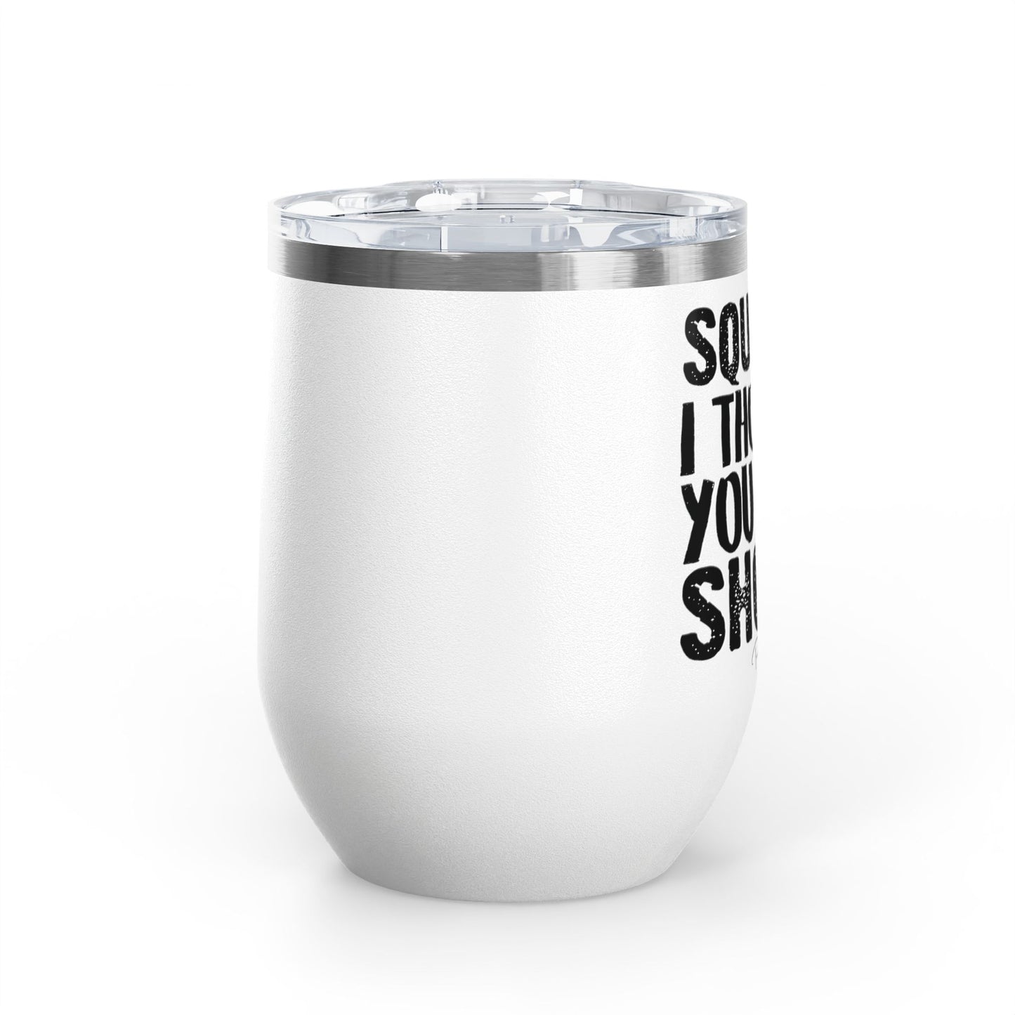 Squats? I Thought You Said Shots! 12oz Premium Insulated Tumbler