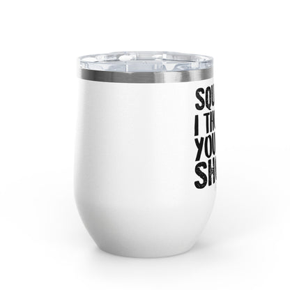 Squats? I Thought You Said Shots! 12oz Premium Insulated Tumbler