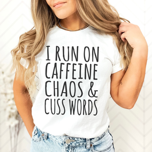 I Run on Caffeine, Chaos & Cuss Words T-Shirt