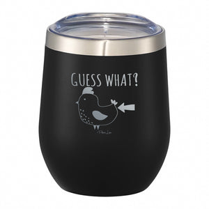 Guess What? Chicken Butt! 12oz Wine Tumbler