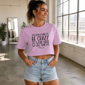 You Don't Have To Be Crazy To Work Here Cropped Boxy Tee — lifestyle hero