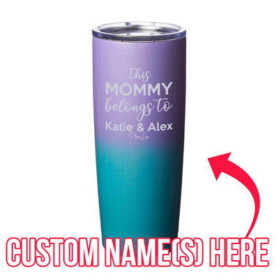 $15 Mother's Day Collection | This Mommy Belongs To (CUSTOM) Laser Etched Tumbler