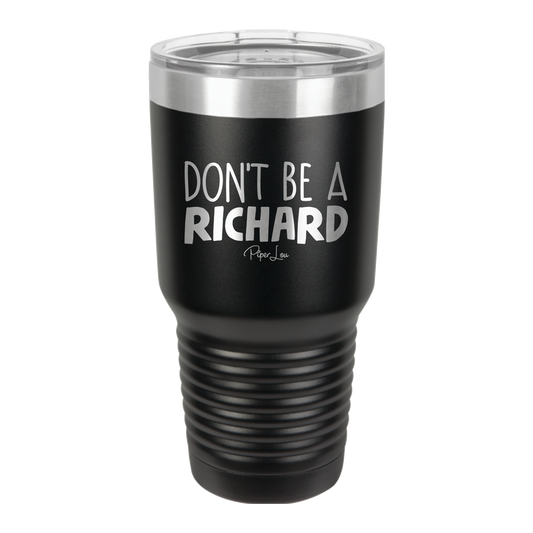 Don't Be A Richard - 30oz Premium Insulated Tumbler