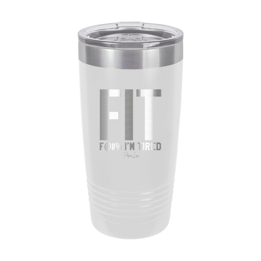 Fit F@#% I'm Tired - 20oz Premium Insulated Tumbler
