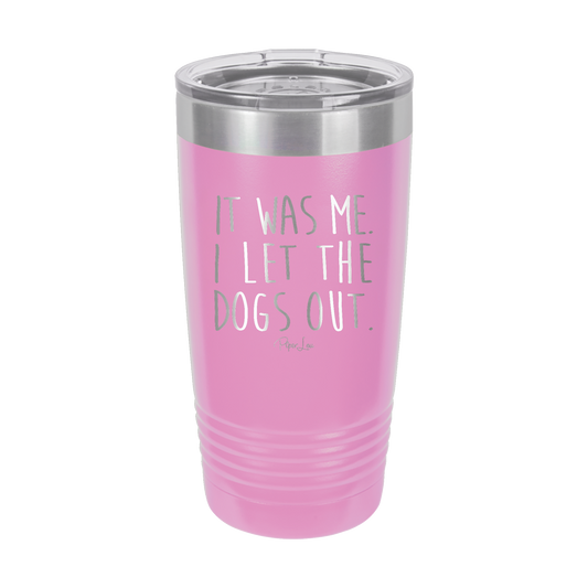 It Was Me I let The Dogs Out - 20oz Premium Insulated Tumbler