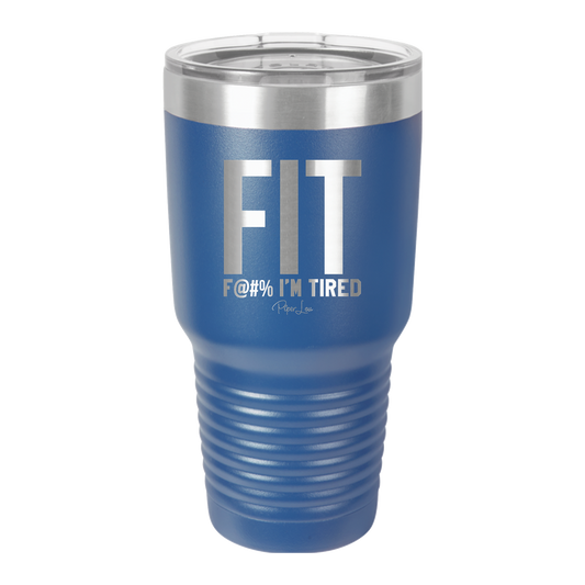 Fit F@#% I'm Tired - 30oz Premium Insulated Tumbler