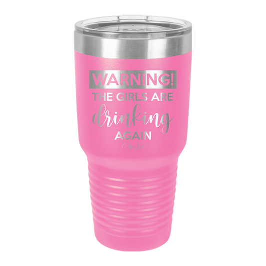 Warning The Girls Are Drinking Again - 30oz Premium Insulated Tumbler
