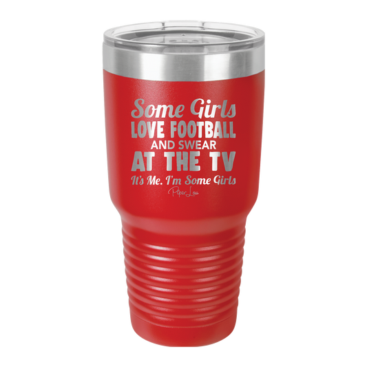 Some Girls Watch Football And Swear - 30oz Premium Insulated Tumbler