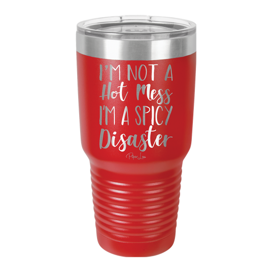 Not A Hot Mess....Spicy Disaster - 30oz Premium Insulated Tumbler