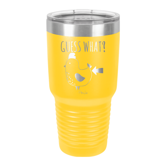 Guess What? Chicken Butt - 30oz Premium Insulated Tumbler