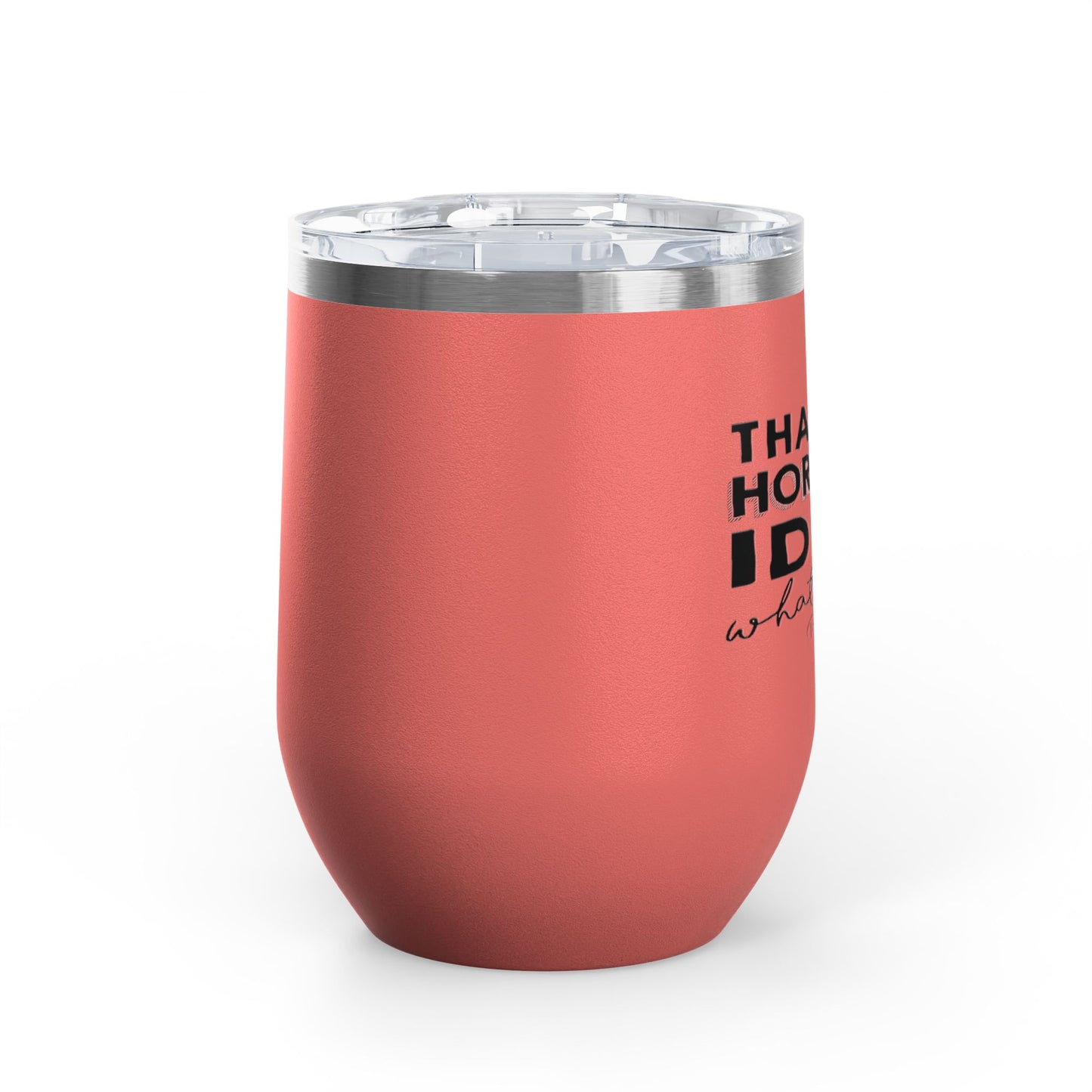 That's A Horrible Idea... 12oz Premium Insulated Tumbler