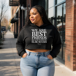 We Are Best Friends Because Everyone Else Sucks Cropped Hoodie — lifestyle hero