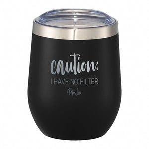 Caution: I Have No Filter 12oz Wine Tumbler