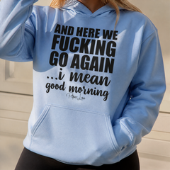 And Here We Fucking Go Again Graphic Hoodie — lifestyle hero