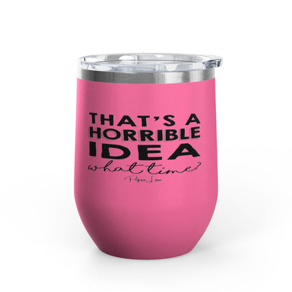 That's A Horrible Idea... 12oz Premium Insulated Tumbler