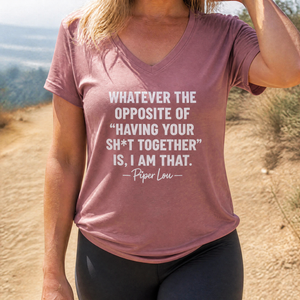 Whatever The Opposite Of Having Your Sh*t Together Is, I Am That Women's Graphic V-Neck — lifestyle hero