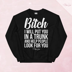 Bitch I Will Put You In The Trunk Graphic Crewneck Sweatshirt — Black