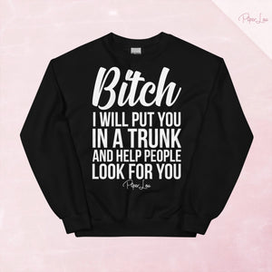 Bitch I Will Put You In The Trunk Graphic Crewneck Sweatshirt — Black