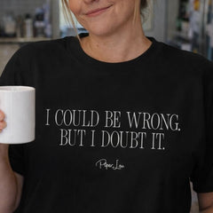 I Could Be Wrong Classic Tee