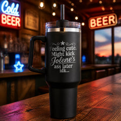 Feeling Cute Might Kick Jolene's Ass Later — 40oz Engraved Travel Tumbler — lifestyle hero