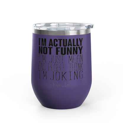 I'm Actually Not Funny...... 12oz Premium Insulated Tumbler