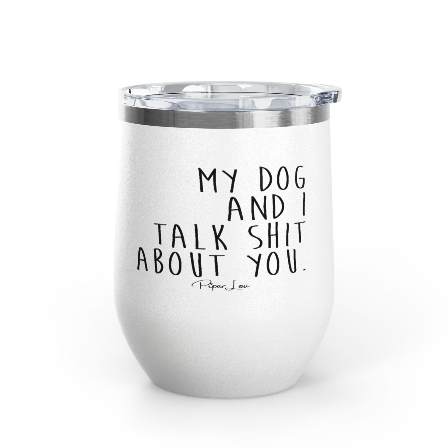 My Dog And I Talk Shit About You 12oz Premium Insulated Tumbler