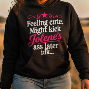 Feeling Cute Might Kick Jolene's Ass Later Graphic Hoodie — lifestyle hero