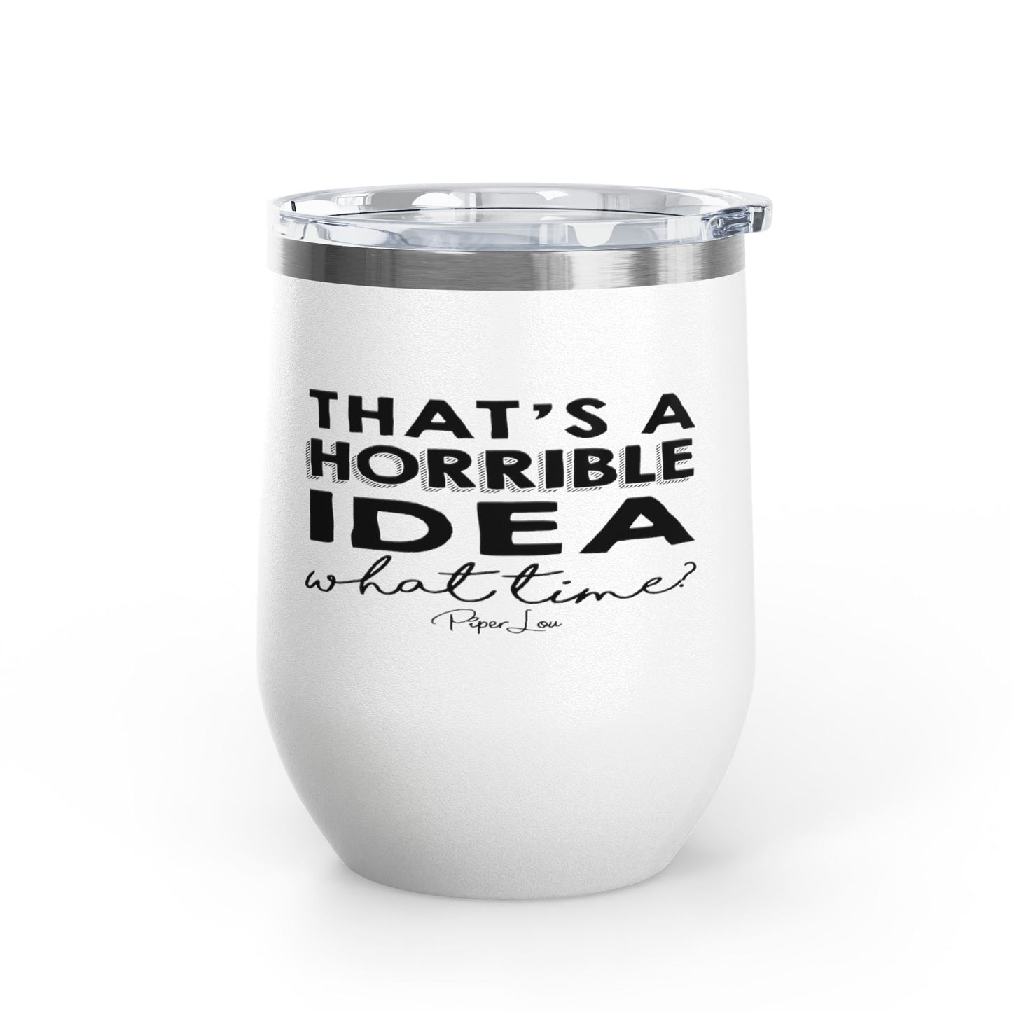 That's A Horrible Idea... 12oz Premium Insulated Tumbler