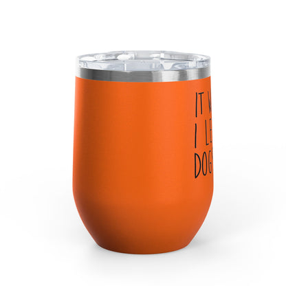 It Was Me I Let The Dogs Out 12oz Premium Insulated Tumbler