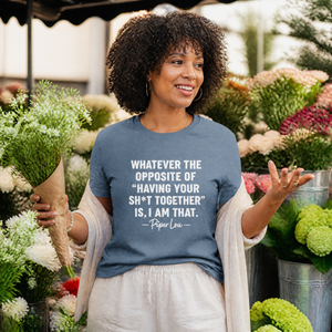 Whatever The Opposite Of Having Your Sh*t Together Is, I Am That Classic Tee — lifestyle hero