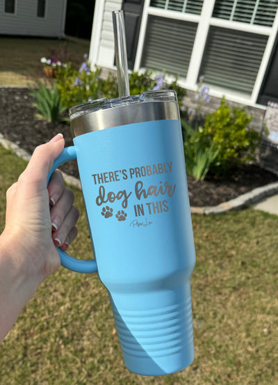 There's Probably Dog Hair In This 40oz Tumbler