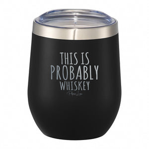 This Is Probably Whiskey - 12oz Wine Tumbler