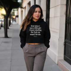 Ever Since I Was A Little Girl I Knew Shutting The F*ck Up Wasn't For Me Cropped Hoodie — lifestyle hero