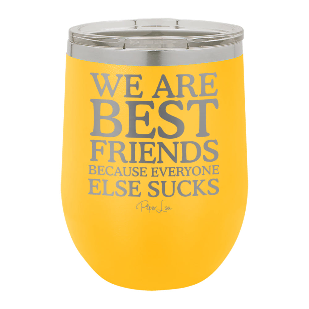 $15 Besties | We Are Best Friends Because Everyone Else Sucks w/ FREE Upgraded Slider Lid