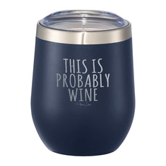 This Is Probably Wine - 12oz Wine Tumbler