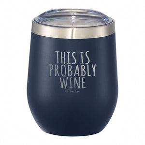 This Is Probably Wine - 12oz Wine Tumbler