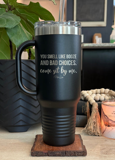 You Smell Like Booze And Bad Choices 40oz Tumbler