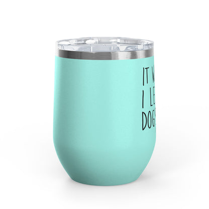 It Was Me I Let The Dogs Out 12oz Premium Insulated Tumbler