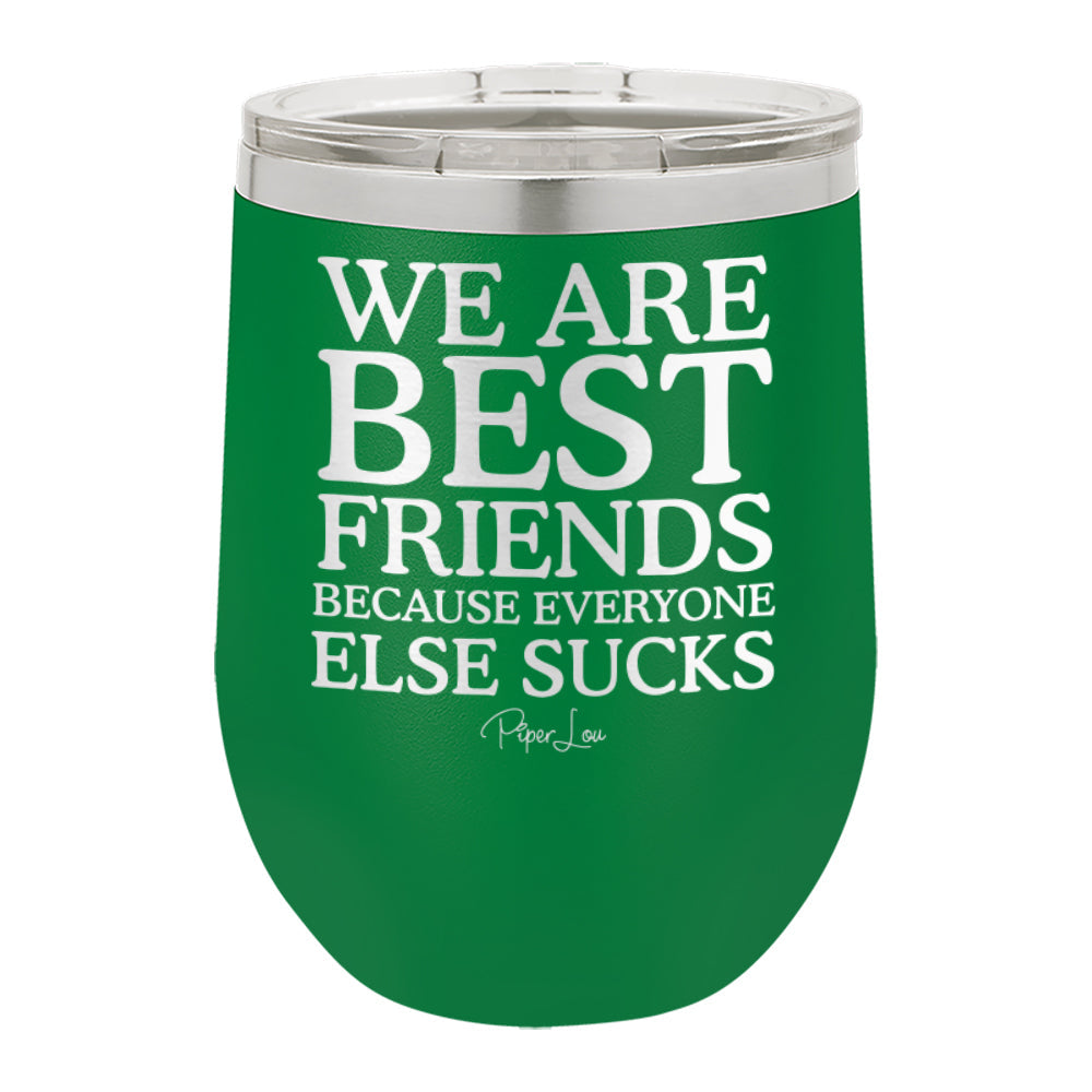 $15 Besties | We Are Best Friends Because Everyone Else Sucks w/ FREE Upgraded Slider Lid