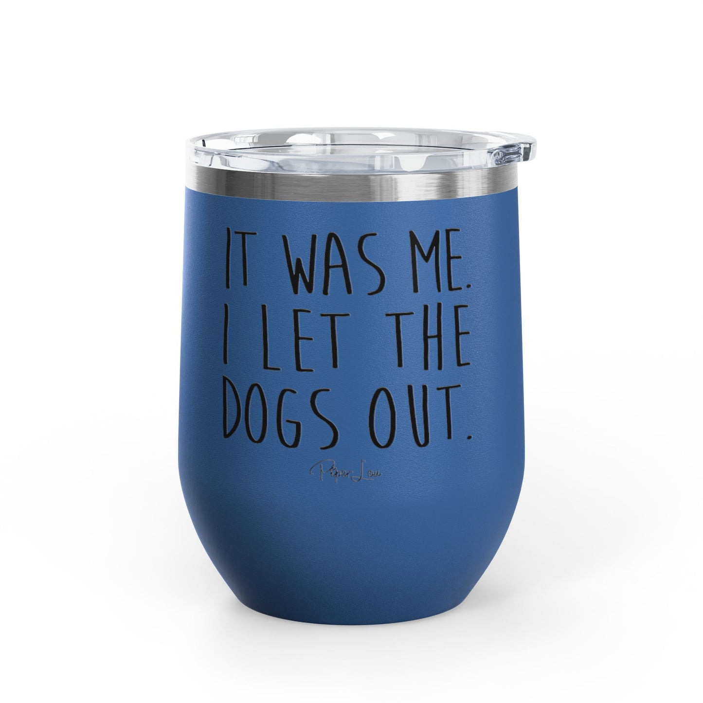It Was Me I Let The Dogs Out 12oz Premium Insulated Tumbler