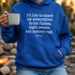 I'd Like To Cancel My Subscription To Hot Flashes, Night Sweats, And Mystery Rage Graphic Hoodie — lifestyle hero