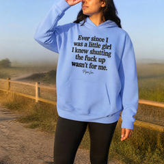 Ever Since I Was A Little Girl I Knew Shutting The F*ck Up Wasn't For Me Graphic Hoodie — lifestyle hero